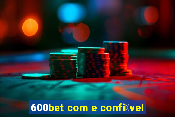 600bet com e confi谩vel